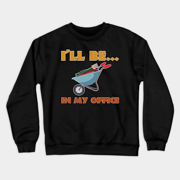 I'll Be In My Office Plants Gardening Gardener Crewneck Sweatshirt by CrissWild